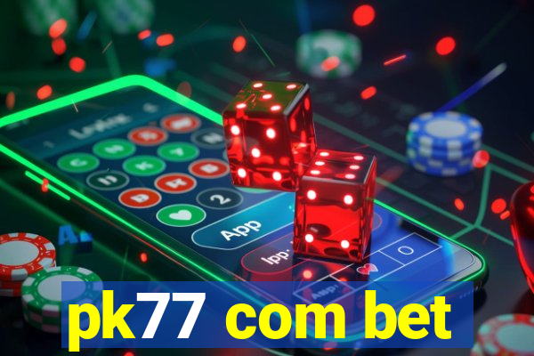 pk77 com bet